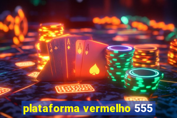 plataforma vermelho 555